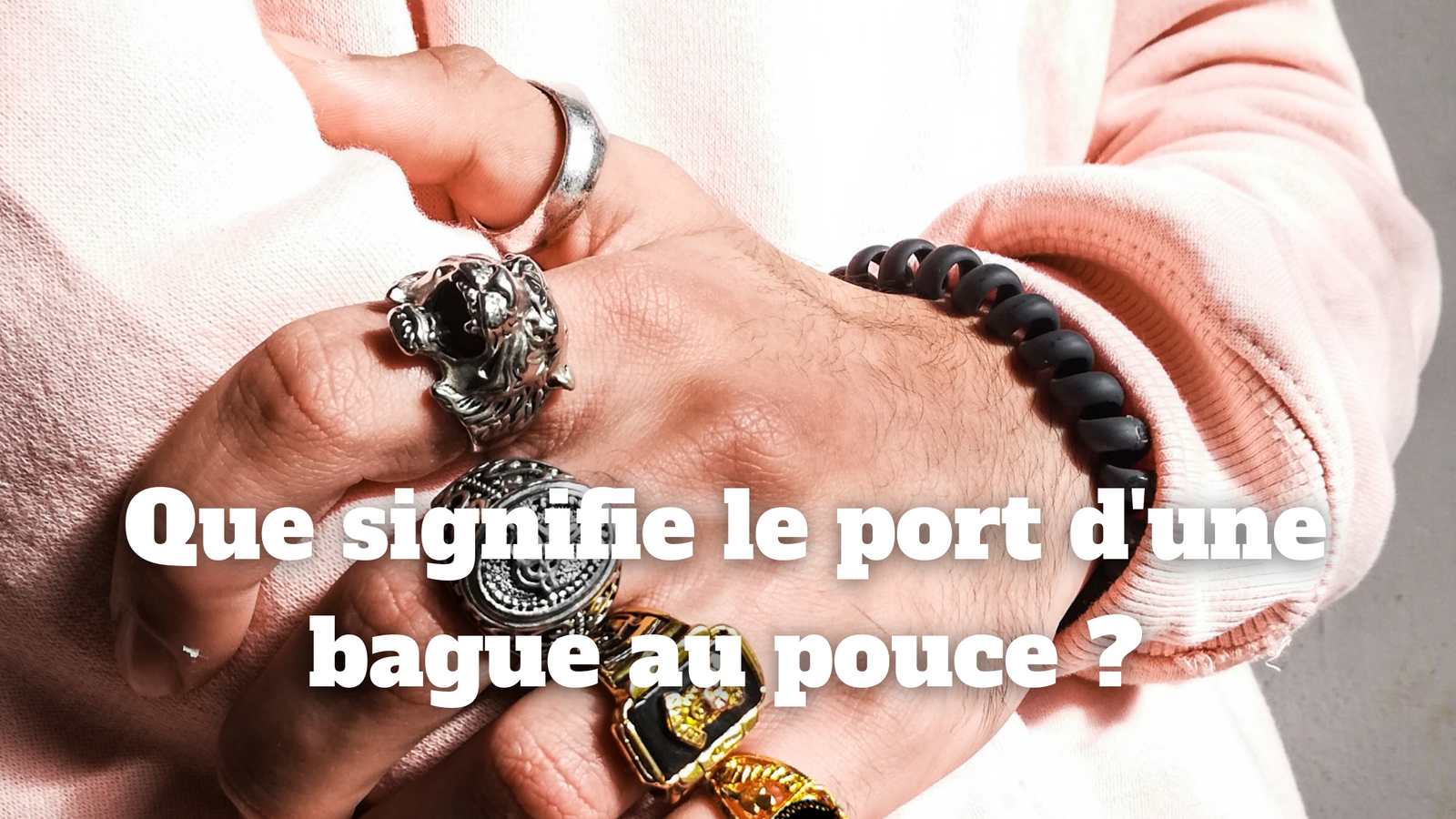 Que signifie le port d'une bague au pouce ?