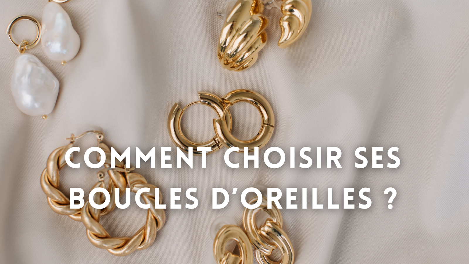 Comment choisir des Boucles d'Oreilles ?