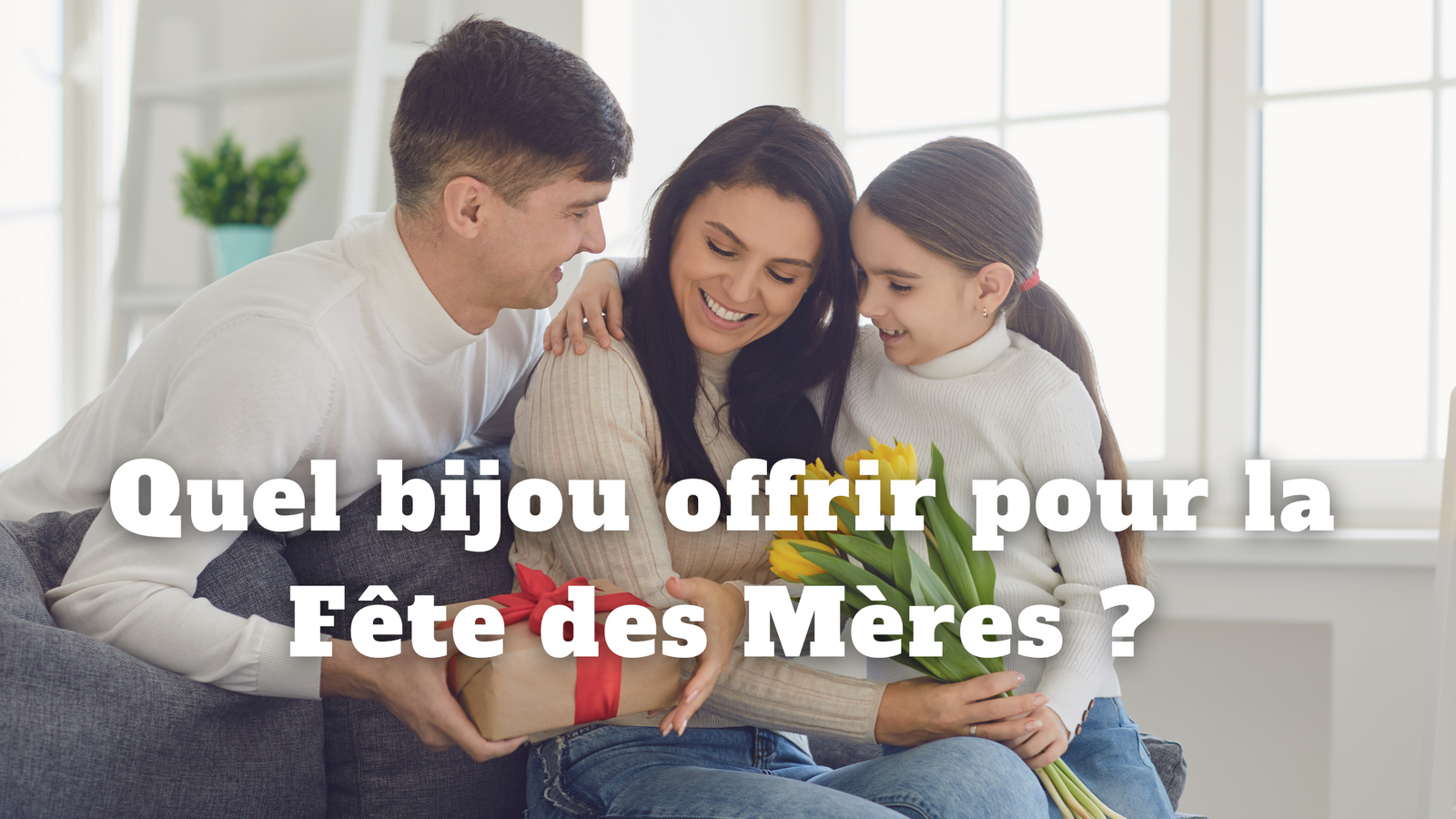 Quel bijou offrir pour la Fête des Mères ?