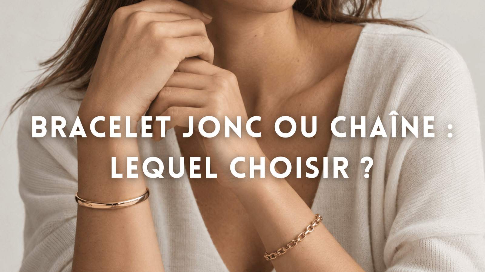 Bracelet jonc ou chaîne : différences, tailles et conseils